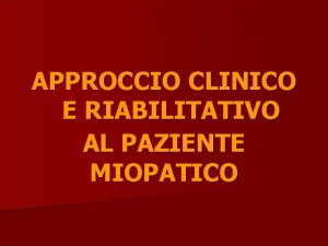 APPROCCIO CLINICO E RIABILITATIVO AL PAZIENTE MIOPATICO APPROCCIO