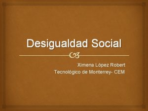 Desigualdad Social Ximena Lpez Robert Tecnolgico de Monterrey