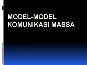 MODELMODEL KOMUNIKASI MASSA Fungsi Model memiliki fungsi mengorganisir