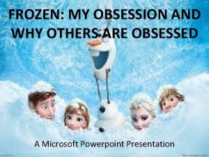 FROZEN MY OBSESSION AND WHY OTHERS ARE OBSESSED
