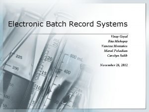 Electronic Batch Record Systems Vinay Goyal Bita Miskopey