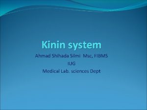 Kinin system Ahmad Shihada Silmi Msc FIBMS IUG