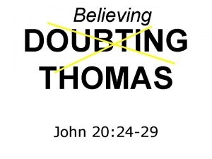 Believing DOUBTING THOMAS John 20 24 29 24