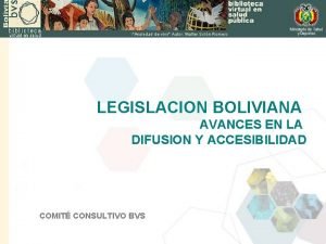 LEGISLACION BOLIVIANA AVANCES EN LA DIFUSION Y ACCESIBILIDAD