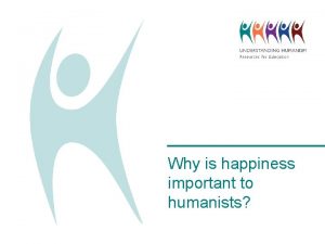 Why is happiness important to humanists