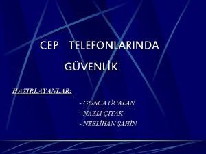 CEP TELEFONLARINDA GVENLK HAZIRLAYANLAR GONCA CALAN NAZLI ITAK