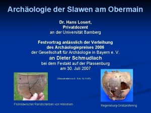 Archologie der Slawen am Obermain Dr Hans Losert