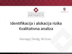 Identifikacija i alokacija rizika Kvalitativna analiza Domagoj Dodig