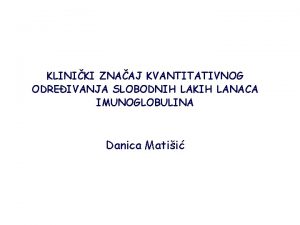 KLINIKI ZNAAJ KVANTITATIVNOG ODREIVANJA SLOBODNIH LAKIH LANACA IMUNOGLOBULINA