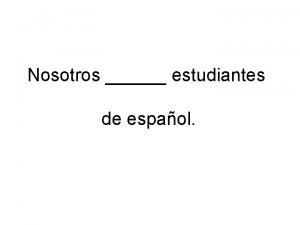 Nosotros estudiantes de español