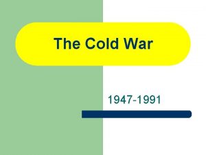 The Cold War 1947 1991 ENTRY 47 l