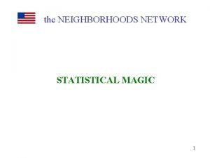 the NEIGHBORHOODS NETWORK STATISTICAL MAGIC 1 STATISTICAL MAGIC