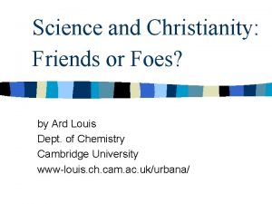 Science and Christianity Friends or Foes by Ard