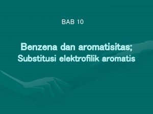 BAB 10 Benzena dan aromatisitas Substitusi elektrofilik aromatis