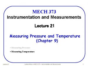 MECH 373 Instrumentation and Measurements Lecture 21 Measuring