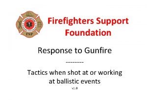 Firefighters Support Foundation Response to Gunfire Tactics when