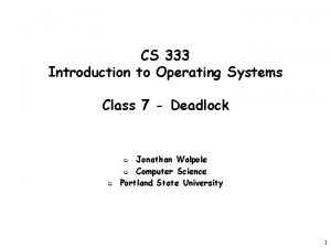 CS 333 Introduction to Operating Systems Class 7 CS 333 Introduction to Operating Systems Class 7