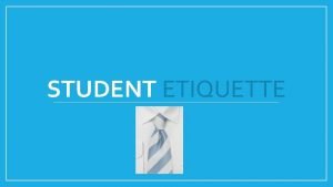STUDENT ETIQUETTE Sending Emails Things to Remember 1