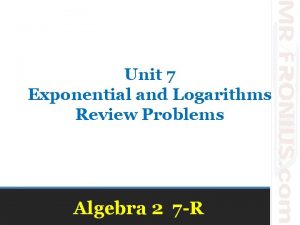 Unit 7 Exponential and Logarithms Review Problems Algebra
