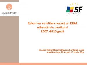 Reformas veselbas nozar un ERAF atbalstmie paskumi 2007