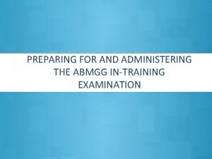 PREPARING FOR AND ADMINISTERING THE ABMGG INTRAINING EXAMINATION