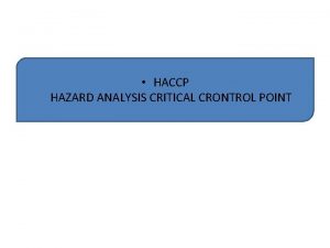 HACCP HAZARD ANALYSIS CRITICAL CRONTROL POINT HACCP HAZARD HACCP HAZARD ANALYSIS CRITICAL CRONTROL POINT HACCP HAZARD