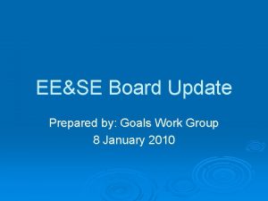 EESE Board Update Prepared by Goals Work Group