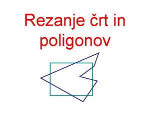 Rezanje rt in poligonov World window viewport screen