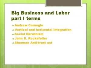 Big Business and Labor part I terms Andrew