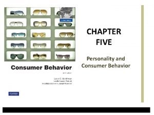 CHAPTER FIVE Personality and Consumer Behavior Learning Objectives