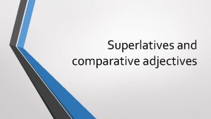 Superlative and comparative adjectives