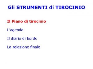 Gli STRUMENTI di TIROCINIO Il Piano di tirocinio