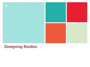Designing Studies Designing Studies n Samples and Surveys