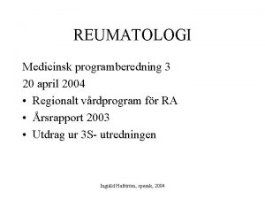 REUMATOLOGI Medicinsk programberedning 3 20 april 2004 Regionalt