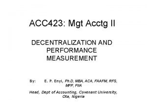 ACC 423 Mgt Acctg II DECENTRALIZATION AND PERFORMANCE