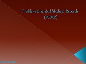 Problem Oriented Medical Records POMR KAAU 2007 Contents