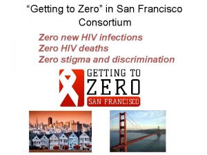 Getting to Zero in San Francisco Consortium Zero