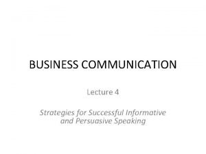 BUSINESS COMMUNICATION Lecture 4 Strategies for Successful Informative