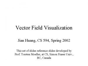 Vector Field Visualization Jian Huang CS 594 Spring