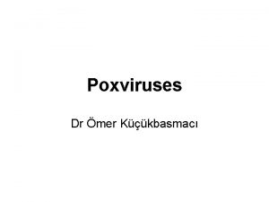 Poxviruses Dr mer Kkbasmac Poxviruses Include the human