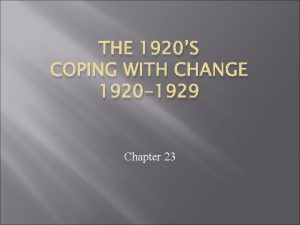 THE 1920S COPING WITH CHANGE 1920 1929 Chapter