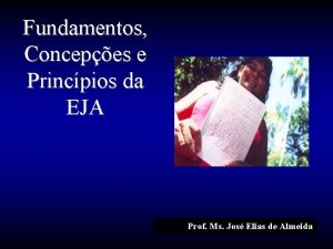 Fundamentos Concepes e Princpios da EJA Prof Ms