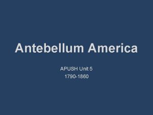 Antebellum America APUSH Unit 5 1790 1860 3