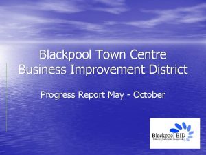 Blackpool Town Centre Business Improvement District Progress Report