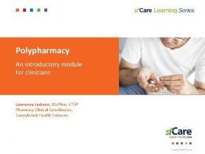 Polypharmacy An introductory module for clinicians Lawrence Jackson
