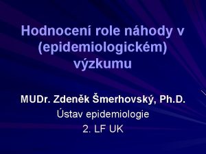 Hodnocen role nhody v epidemiologickm vzkumu MUDr Zdenk