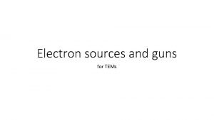 Electron sources and guns for TEMs Different sources