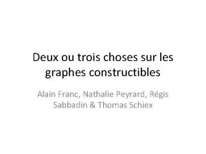 Deux ou trois choses sur les graphes constructibles