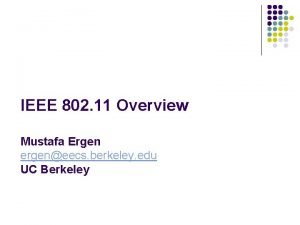 IEEE 802 11 Overview Mustafa Ergen ergeneecs berkeley