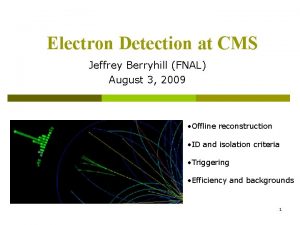 Electron Detection at CMS Jeffrey Berryhill FNAL August